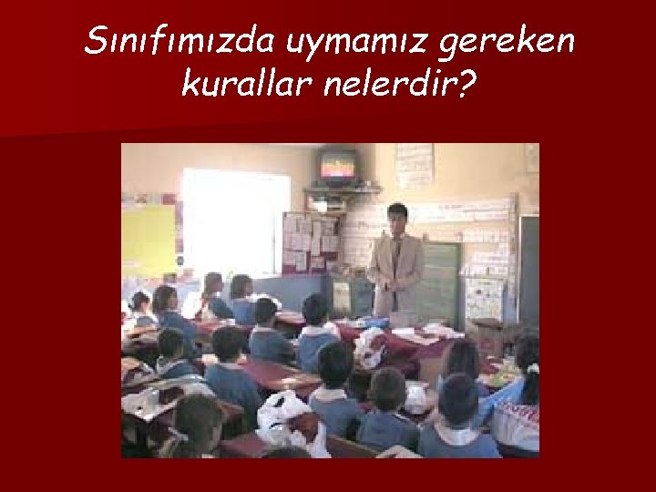 Sınıfımızda uymamız gereken kurallar nelerdir? 