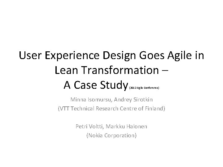 User Experience Design Goes Agile in Lean Transformation – A Case Study (2012 Agile