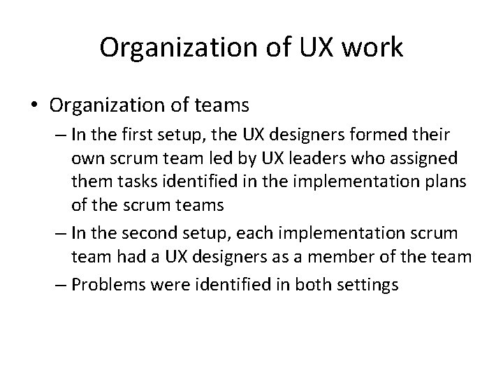 Organization of UX work • Organization of teams – In the first setup, the