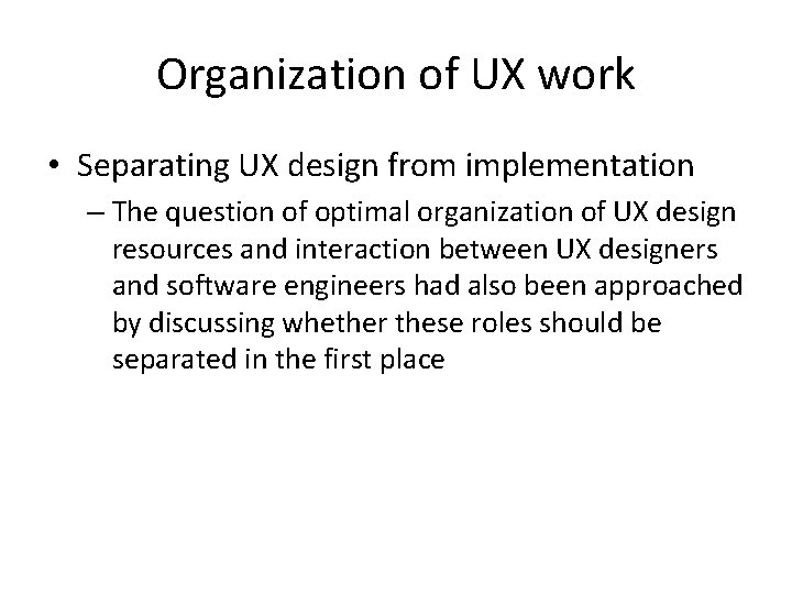 Organization of UX work • Separating UX design from implementation – The question of
