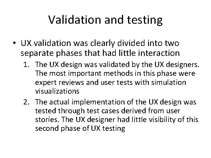 Validation and testing • UX validation was clearly divided into two separate phases that