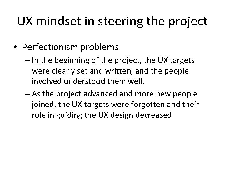 UX mindset in steering the project • Perfectionism problems – In the beginning of