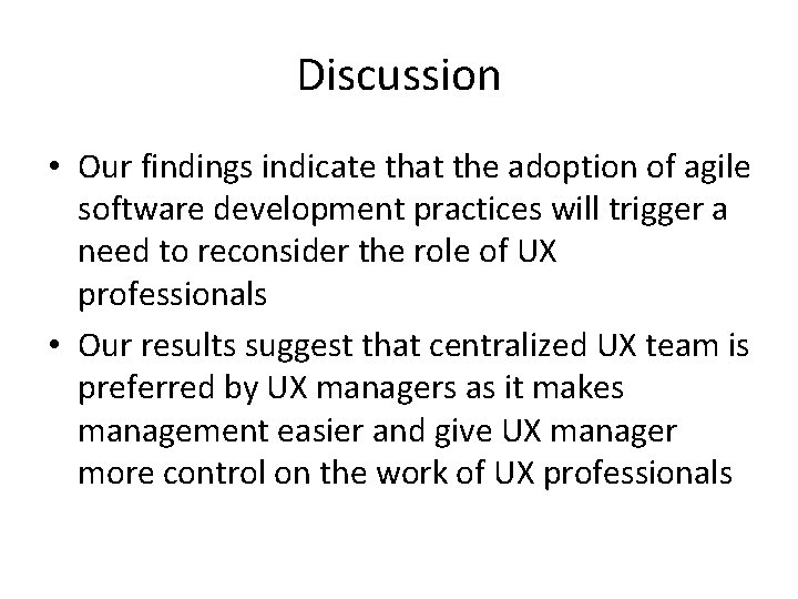 Discussion • Our findings indicate that the adoption of agile software development practices will