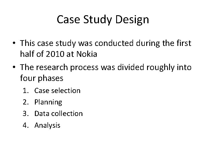 Case Study Design • This case study was conducted during the first half of