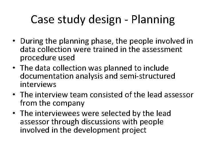 Case study design - Planning • During the planning phase, the people involved in