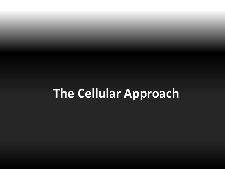 The Cellular Approach 