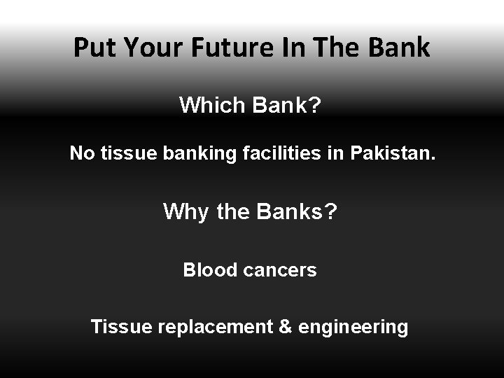 Put Your Future In The Bank Which Bank? No tissue banking facilities in Pakistan.