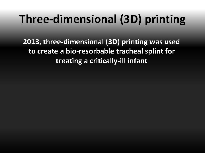 Three-dimensional (3 D) printing 2013, three-dimensional (3 D) printing was used to create a