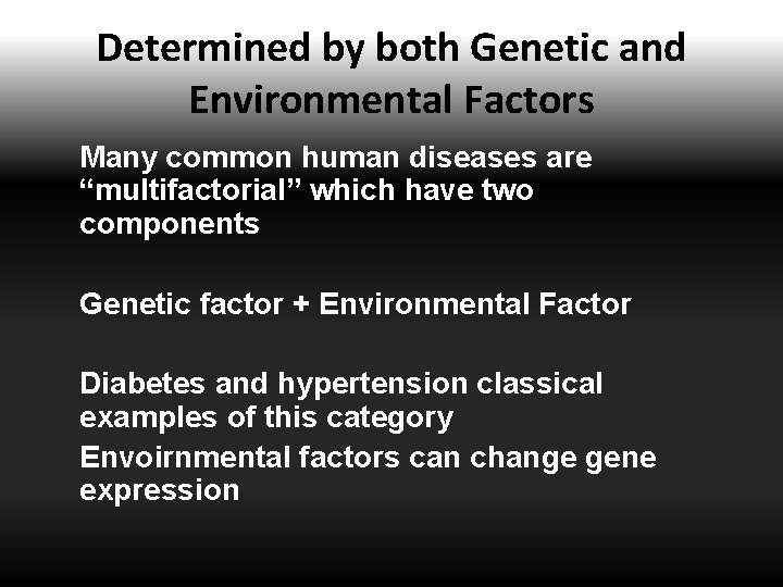 Determined by both Genetic and Environmental Factors Many common human diseases are “multifactorial” which