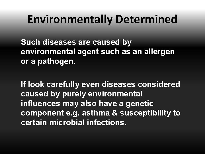 Environmentally Determined Such diseases are caused by environmental agent such as an allergen or
