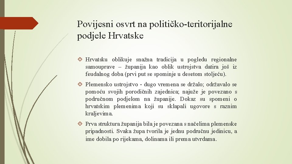 Povijesni osvrt na političko-teritorijalne podjele Hrvatske Hrvatsku oblikuje snažna tradicija u pogledu regionalne samouprave