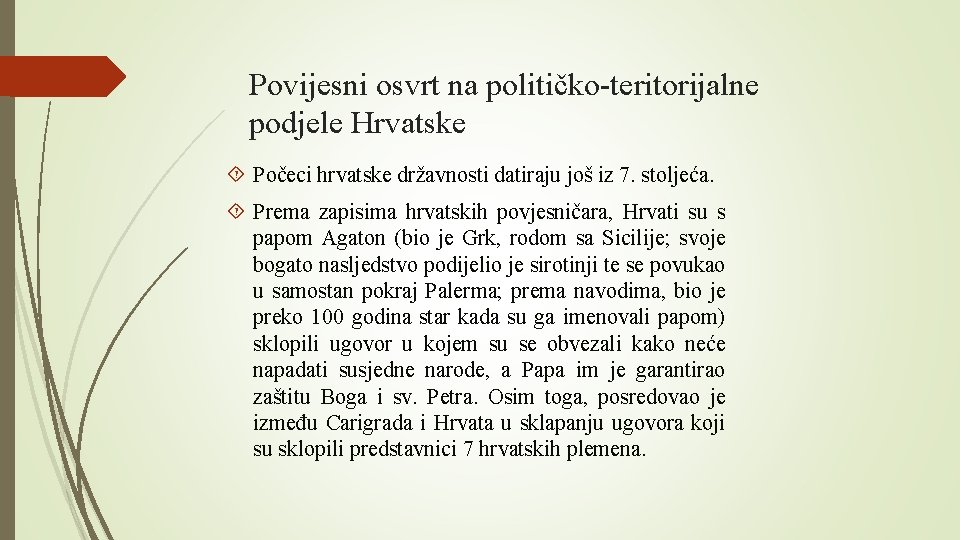 Povijesni osvrt na političko-teritorijalne podjele Hrvatske Počeci hrvatske državnosti datiraju još iz 7. stoljeća.