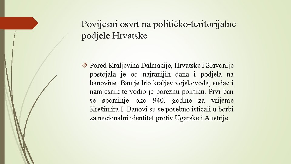 Povijesni osvrt na političko-teritorijalne podjele Hrvatske Pored Kraljevina Dalmacije, Hrvatske i Slavonije postojala je