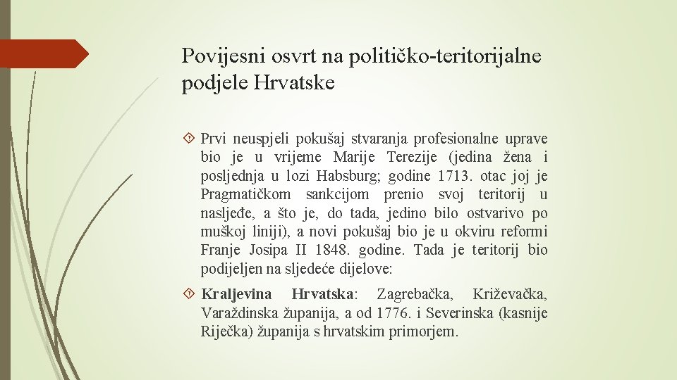 Povijesni osvrt na političko-teritorijalne podjele Hrvatske Prvi neuspjeli pokušaj stvaranja profesionalne uprave bio je