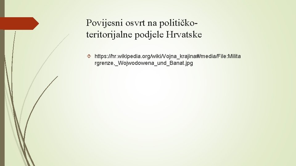 Povijesni osvrt na političkoteritorijalne podjele Hrvatske https: //hr. wikipedia. org/wiki/Vojna_krajina#/media/File: Milita rgrenze, _Wojwodowena_und_Banat. jpg