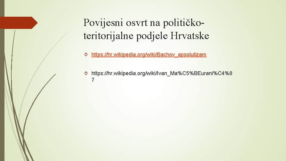Povijesni osvrt na političkoteritorijalne podjele Hrvatske https: //hr. wikipedia. org/wiki/Bachov_apsolutizam https: //hr. wikipedia. org/wiki/Ivan_Ma%C