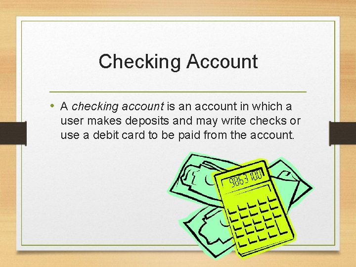 Checking Account • A checking account is an account in which a user makes