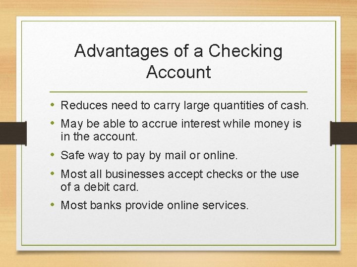 Advantages of a Checking Account • Reduces need to carry large quantities of cash.