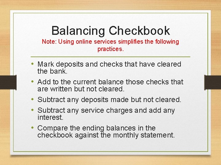 Balancing Checkbook Note: Using online services simplifies the following practices. • Mark deposits and