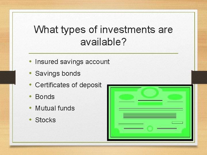 What types of investments are available? • • • Insured savings account Savings bonds