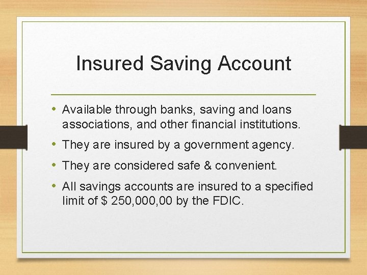 Insured Saving Account • Available through banks, saving and loans associations, and other financial