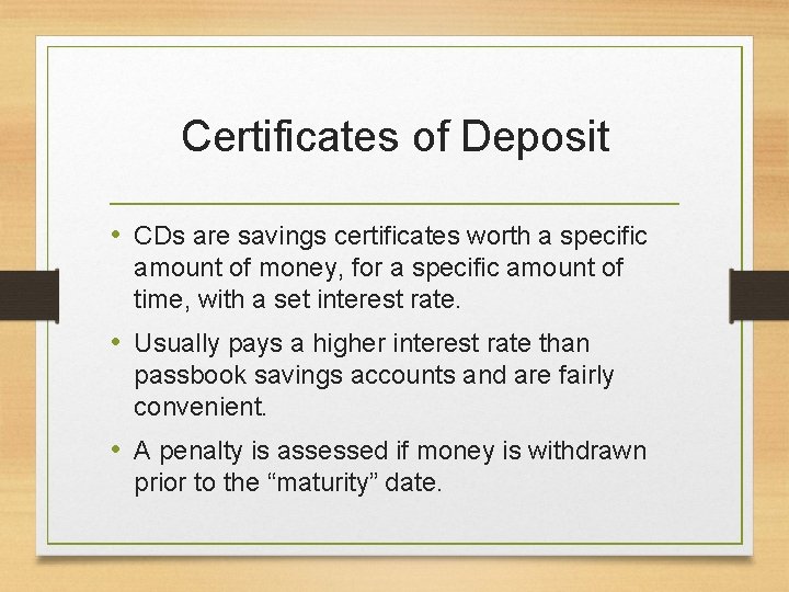 Certificates of Deposit • CDs are savings certificates worth a specific amount of money,