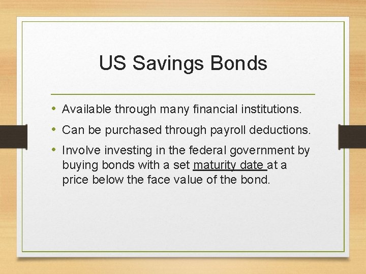 US Savings Bonds • Available through many financial institutions. • Can be purchased through