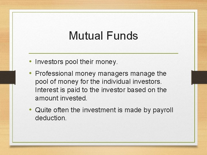 Mutual Funds • Investors pool their money. • Professional money managers manage the pool