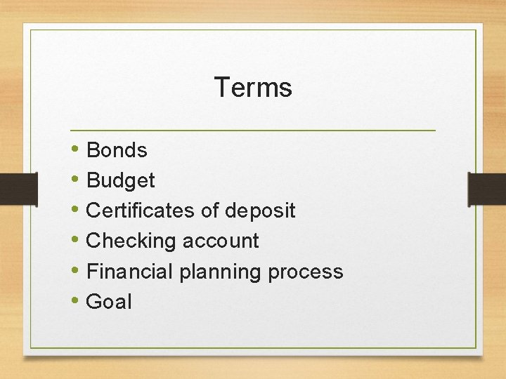 Terms • Bonds • Budget • Certificates of deposit • Checking account • Financial