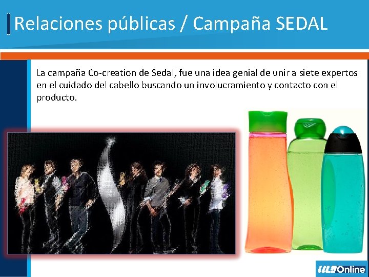 Relaciones públicas / Campaña SEDAL La campaña Co-creation de Sedal, fue una idea genial