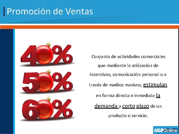 Promoción de Ventas Conjunto de actividades comerciales que mediante la utilización de incentivos, comunicación