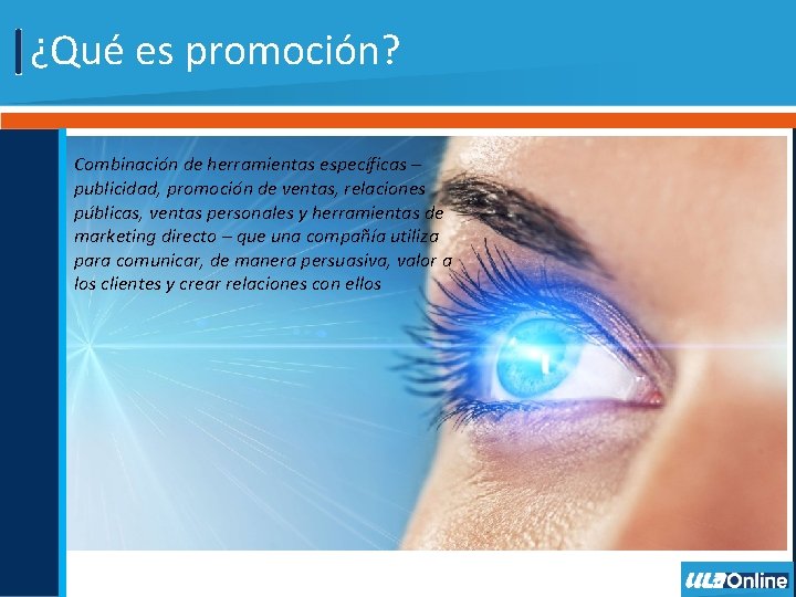 ¿Qué es promoción? Combinación de herramientas específicas – publicidad, promoción de ventas, relaciones públicas,