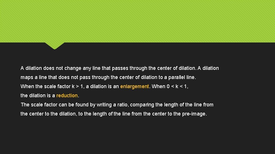 A dilation does not change any line that passes through the center of dilation.