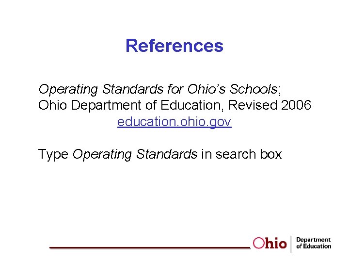 References Operating Standards for Ohio’s Schools; Ohio Department of Education, Revised 2006 education. ohio.