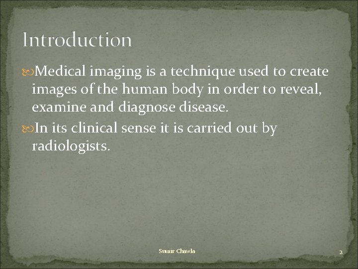 Medical imaging is a technique used to create images of the human body Medical imaging is a technique used to create images of the human body