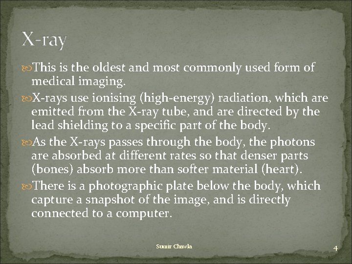 This is the oldest and most commonly used form of medical imaging. X-rays This is the oldest and most commonly used form of medical imaging. X-rays
