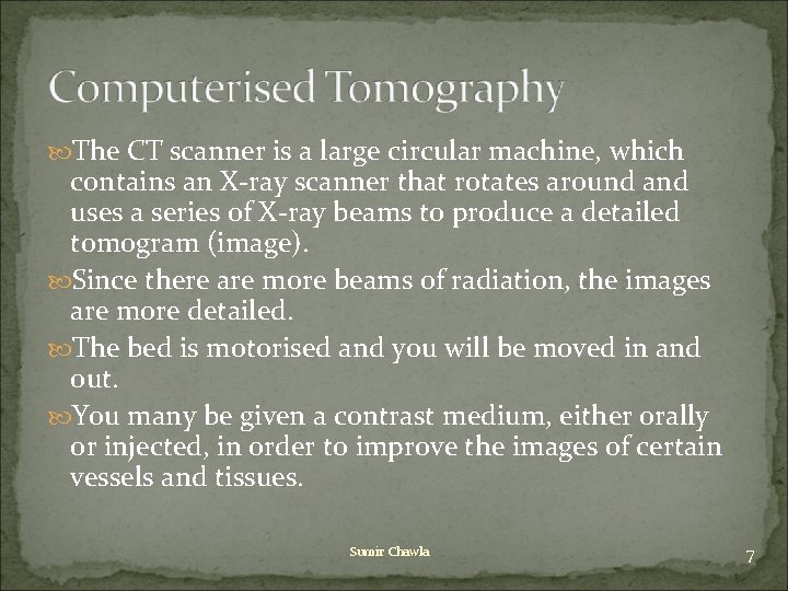 The CT scanner is a large circular machine, which contains an X-ray scanner The CT scanner is a large circular machine, which contains an X-ray scanner
