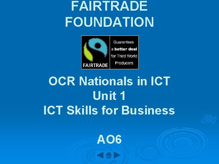 FAIRTRADE FOUNDATION OCR Nationals in ICT Unit 1 ICT Skills for Business AO 6