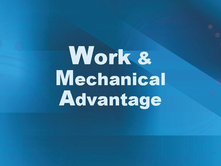 Work & Mechanical Advantage 