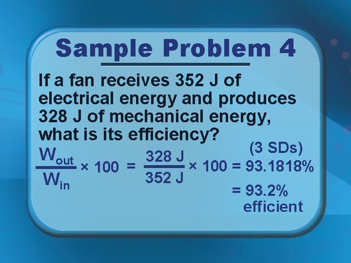 Sample Problem 4 If a fan receives 352 J of electrical energy and produces