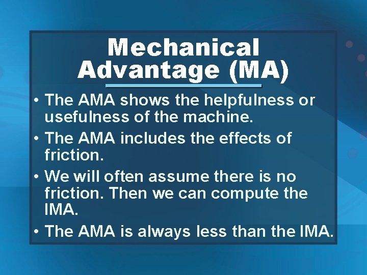 Mechanical Advantage (MA) • The AMA shows the helpfulness or usefulness of the machine.