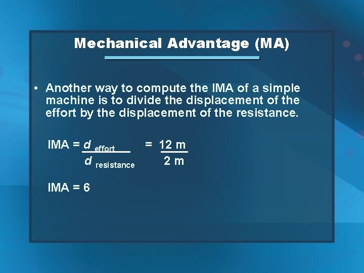 Mechanical Advantage (MA) • Another way to compute the IMA of a simple machine