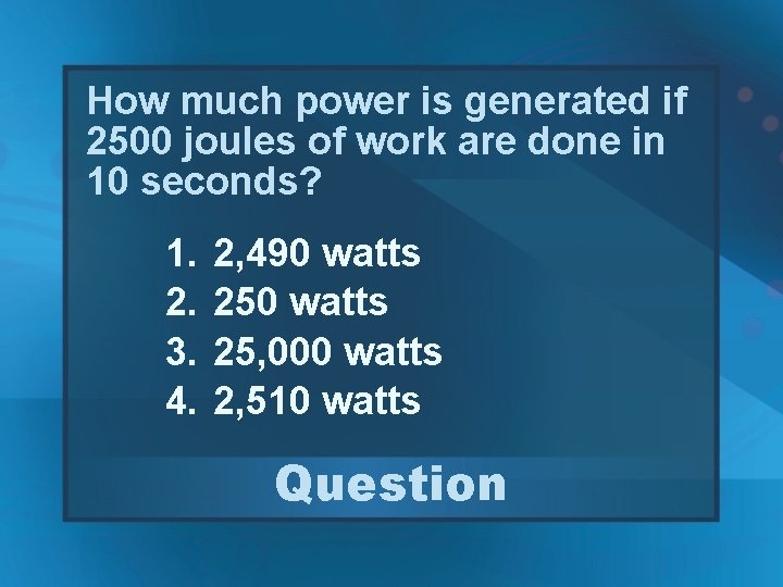 How much power is generated if 2500 joules of work are done in 10