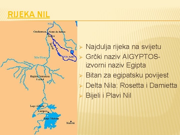 RIJEKA NIL Ø Ø Ø Najdulja rijeka na svijetu Grčki naziv AIGYPTOSizvorni naziv Egipta