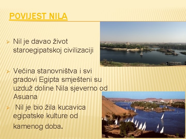 POVIJEST NILA Ø Nil je davao život staroegipatskoj civilizaciji Ø Većina stanovništva i svi