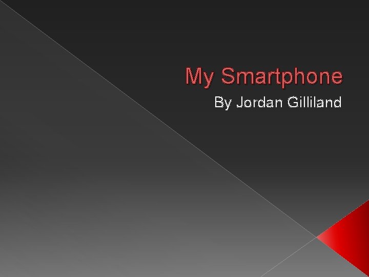 My Smartphone By Jordan Gilliland 