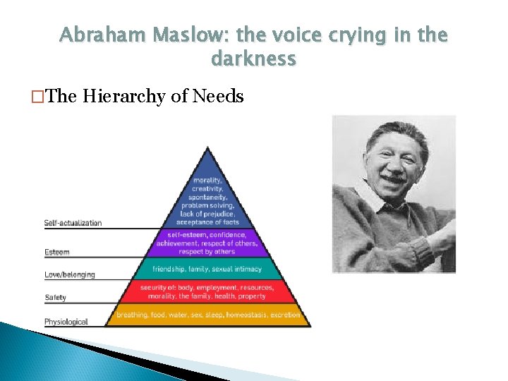 Abraham Maslow: the voice crying in the darkness �The Hierarchy of Needs 