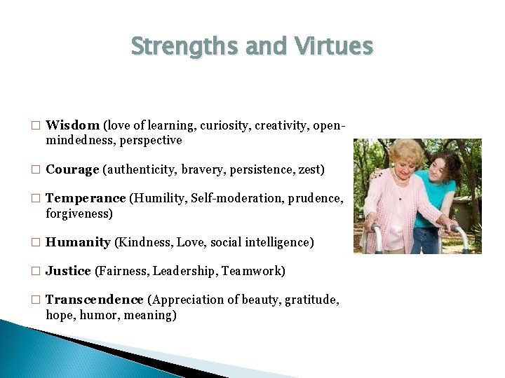 Strengths and Virtues � Wisdom (love of learning, curiosity, creativity, open- mindedness, perspective �