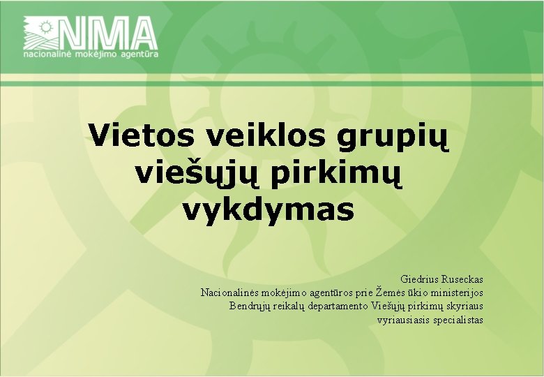 Vietos veiklos grupių viešųjų pirkimų vykdymas Giedrius Ruseckas Nacionalinės mokėjimo agentūros prie Žemės ūkio