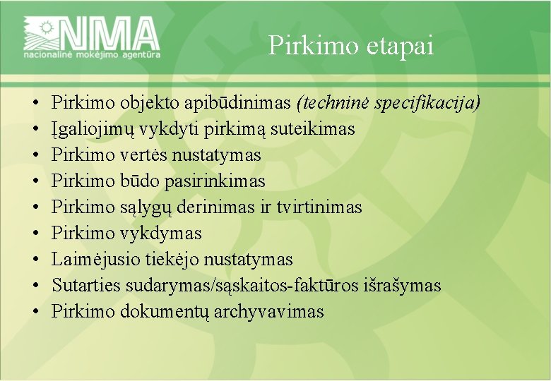 Pirkimo etapai • • • Pirkimo objekto apibūdinimas (techninė specifikacija) Įgaliojimų vykdyti pirkimą suteikimas